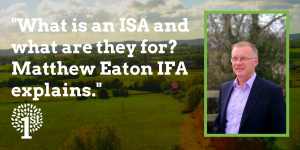 ISAs explained Matthew Eaton IFA